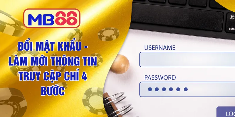 Đổi Mật Khẩu Mb88 - Làm Mới Thông Tin Truy Cập Chỉ 4 Bước